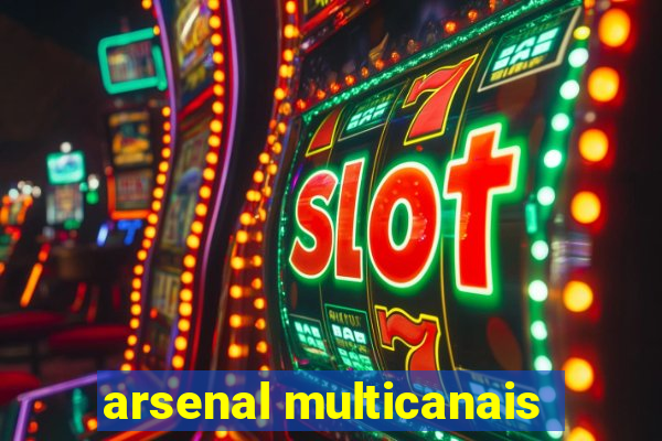 arsenal multicanais